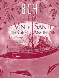 Vin et santé en Grèce ancienne: actes du colloque/organisé à l'université de Rouen et à Paris, les 28-30 sept 1998 par l'upresa 8062 du cnrs et l'urllca de l'université de Rouen