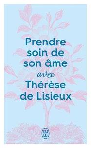 Prendre soin de son âme avec Thérèse de Lisieux