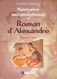 Naissance Et Metamorphoses Du Roman D'Alexandre. Domaine Grec