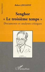 Senghor "Le troisième temps" . Documents et analyses critiques