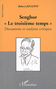 Senghor "Le Troisieme Temps" . Documents Et Analyses Critiques