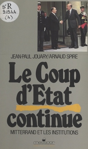 Le Coup d'État continue. Mitterrand et les institutions