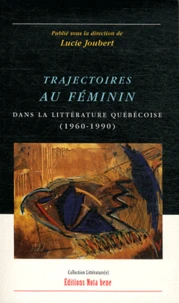 Trajectoires au féminin dans la littérature québécoise (1960-1990)
