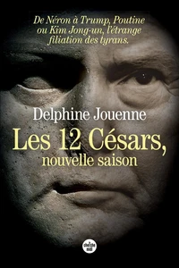 Les Douze Césars, nouvelle saison - De Néron à Trump, Poutine ou Kim Jong Un, l'étrange filiation des tyrans