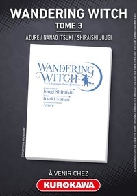 Jougi Shiraishi et Itsuki Nanao - Wandering Witch  : Wandering Witch - Voyages d'une sorcière - tome 6.
