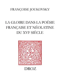 La Gloire dans la poésie française et néolatine du XVIe siècle