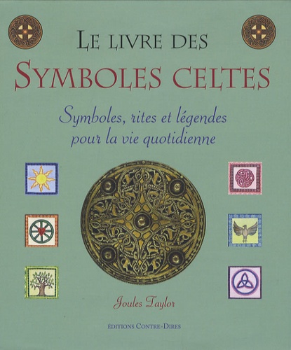 Joules Taylor - Le livre des symboles celtes - Symboles, rites et légendes pour la vie quotidienne.
