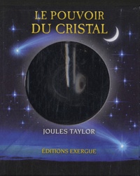 Joules Taylor - Le pouvoir du cristal - Développez vos facultés divinatoires.