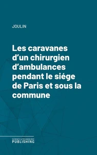 Les caravanes d'un chirurgien d'ambulances pendant le siége de Paris et sous la commune
