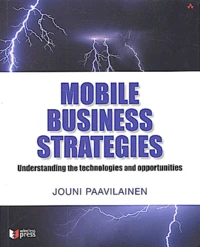 Mobile Business Strategies. Understanding The Technologies And Opportunities