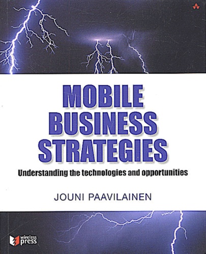 Jouni Paavilainen - Mobile Business Strategies. Understanding The Technologies And Opportunities.