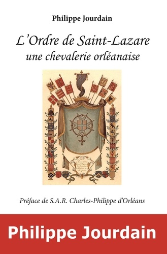 Jourdain Philippe - L'ordre de saint-lazare, une chevalerie orleanaise.