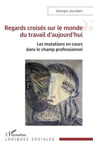 Regards croisés sur le monde du travail d'aujourd'hui