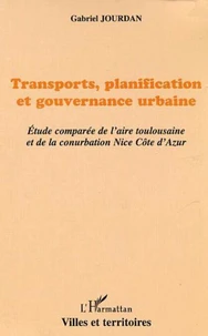 Transports, planification et gouvernance urbaine : étude comparée de l'aire toulousaine et de la conurbation Nice Côte d'Azur