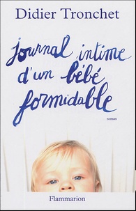 Didier Tronchet - Journal intime d'un bébé formidable.