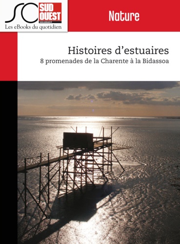 Histoires d'estuaires. 8 promenades de la Charente à la Bidassoa