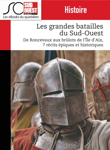 Les grandes batailles du Sud-Ouest. De Roncevaux aux brûlots de l'île d'Aix