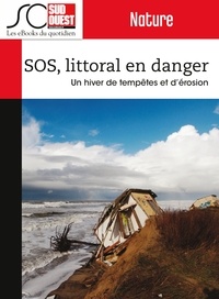 Journal Sud Ouest et Jean-Denis Renard - SOS, littoral en danger - Un hiver de tempêtes et d'érosion (2013/2014).