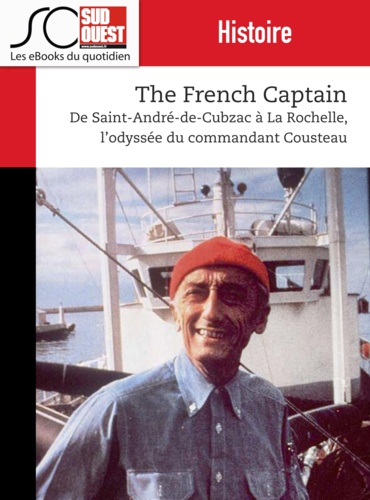 The French Captain. De Saint-André de Cubzac à La Rochelle, l'odyssée du commandant Cousteau
