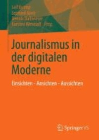 Journalismus in der digitalen Moderne - Einsichten - Ansichten - Aussichten.