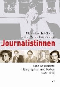 Journalistinnen - Eine Geschichte in Biographien und Texten 1848 - 1990.