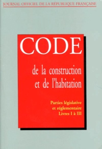  Journaux officiels - Code De La Construction Et De L'Habitation. Parties Legislatives Et Reglementaires, Tables, Livres I A Vi, En 3 Volumes.