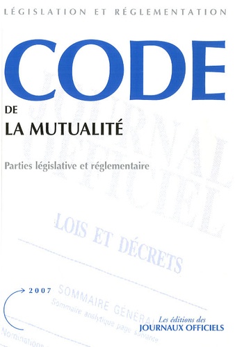  Journaux officiels - Code de la mutualité - Textes mis à jour au 22 janvier 2007.
