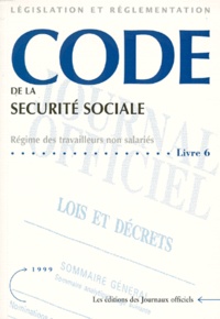  Journaux officiels - Code de la sécurité sociale - Tome 6, régime des travailleurs non salariés.