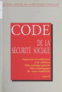 Code De La Securite Sociale. Tome 10, Dispositions De Codification Et De Validation, Table Analytique Generale, Table Chronologique Des Textes Modificatifs, Edition De Mars 1997