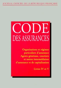 Code Des Assurances. Tome 3, Livres 4 Et 5, Organisation Et Regimes Particuliers D'Assurance, Agents Generaux, Courtiers Et Autres Intermediaires D'Assurance Et De Capitalisation, Edition Mise A Jour Au 15 Novembre 1998