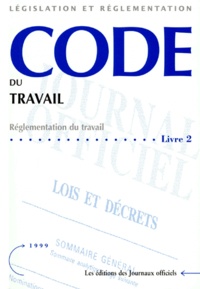  Journaux officiels - Code du travail - Livre 2, Réglmentation du travail, Edition mise à jour à partir du 1er juin 1999.