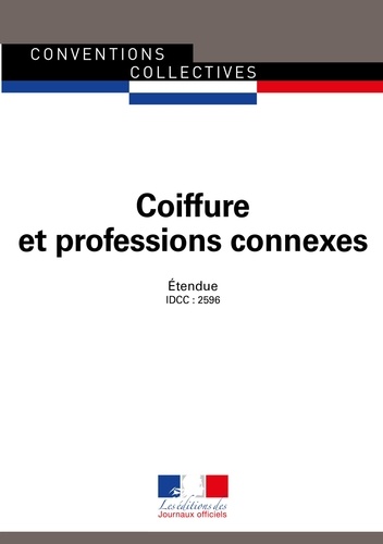 Coiffure et professions connexes. Convention collective nationale étendue - IDCC : 2596 - 24e édition - août 2018 24e édition