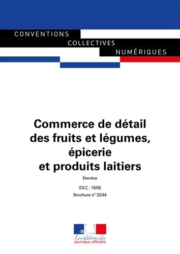  Journaux officiels - Commerce de détail des fruits et légumes, épicerie et produits laitiers - Convention collective nationale - IDCC : 1505 - 14e édition.
