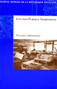 Fonction Publique Territoriale. Personnel Administratif, Statuts Particuliers, Echelonnements Indiciaires, Concours Et Examen Professionnels, Edition Juin 1997