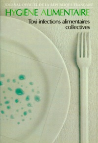  Journaux officiels - Hygiene Alimentaire. Toxi-Infections , Alimentaires Collectives, Declaration, Investigation, Conduite A Tenir, Edition Avril 1995.