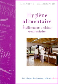  Journaux officiels - Hygiène alimentaire - Etablissements scolaires et universitaires, édition mise à jour au 1er novembre 1999.