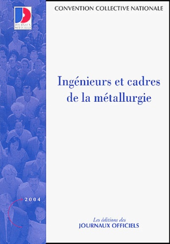  Journaux officiels - Ingénieurs et cadres de la métallurgie - Convention collective nationale.
