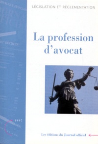  Journaux officiels - LA PROFESSION D'AVOCAT. - Textes législatifs et parlementaires, Edition mise à jour au 6 novembre 1997.