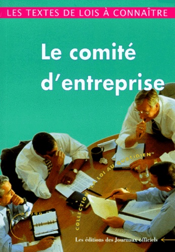  Journaux officiels - Le Comite D'Entreprise. Edition Mars 1999.