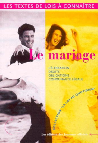  Journaux officiels - Le Mariage. Celebration, Droits, Obligations, Communaute Legale, Edition Mai 1999.