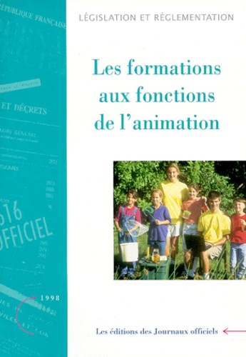  Journaux officiels - LES FORMATIONS AUX FONCTIONS DE L'ANIMATION. - Edition mise à jour au 15 octobre 1998.