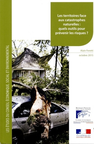  Journaux officiels et Alain Feretti - Les territoires face aux catastrophes naturelles : quels outils pour prévenir les risques.