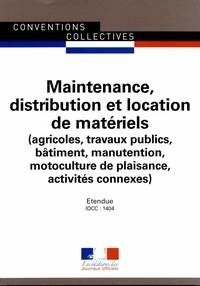 Maintenance, distribution et location de matériels (agricoles, travaux publics, bâtiment, manutention, motoculture de plaisance, activités connexes) - IDCC : 1404.pdf