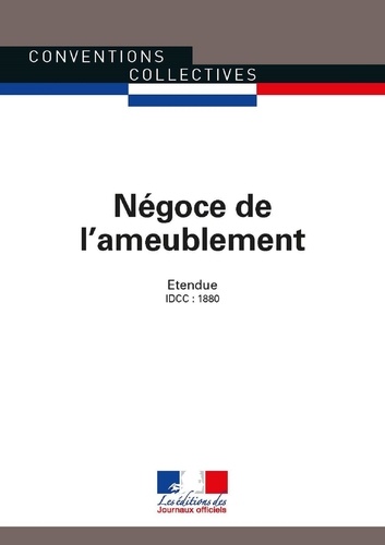 Négoce de l'ameublement. Convention collective nationale étendue - IDCC 1880 13e édition