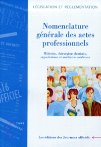  Journaux officiels - Nomenclature générale des actes professionnels. - Médecins, chirurgiens-dentistes, sages-femmes et auxiliaires médicaux, édition 2000.