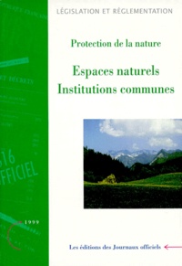  Journaux officiels - PROTECTION DE LA NATURE. - Espaces naturels, Institutions communes, Edition mise à jour au 1er décembre 1998.