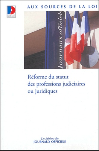  Journaux officiels - Réforme du statut des professions judiciaires ou juridiques.