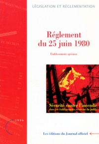 Journaux officiels - REGLEMENT DU 25 JUIN 1980. - Etablissements spéciaux, Edition mise à jour au 17 septembre 1996.