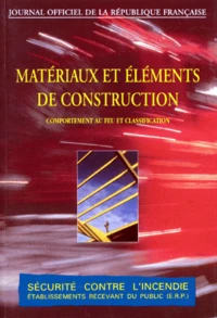 Securite Contre L'Incendie. Comportement Au Feu Et Classification Des Materiaux Et Elements De Construction