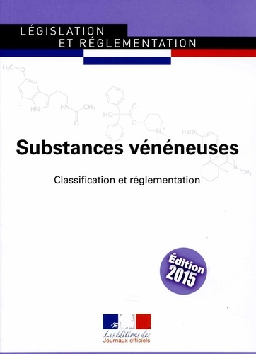  Journaux officiels - Substances vénéneuses, listes et exonérations - Classification et réglementation - Textes à jour au 27 mai 2015.